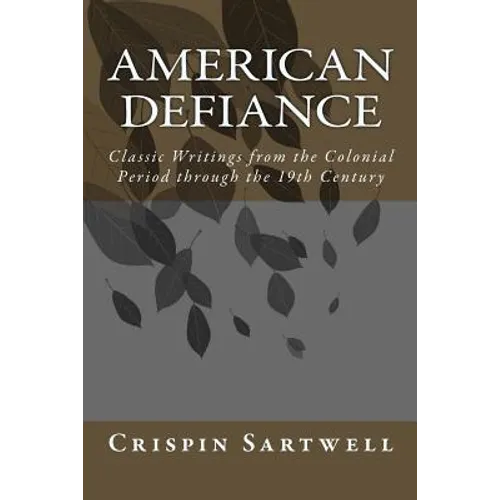 American Defiance: Classic Writings from the Colonial Period through the 19th Century - Paperback