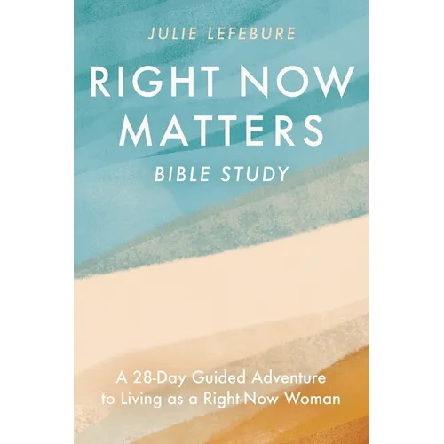 Right Now Matters Bible Study: A 28-Day Guided Adventure to Living as a Right-Now Woman - Paperback