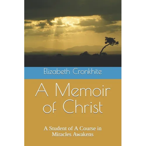 A Memoir of Christ: A student of A Course in Miracles Awakens - Paperback