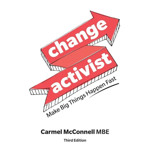 Change Activist: Make Big Things Happen Fast: Make Big Things Happen Fast - Paperback