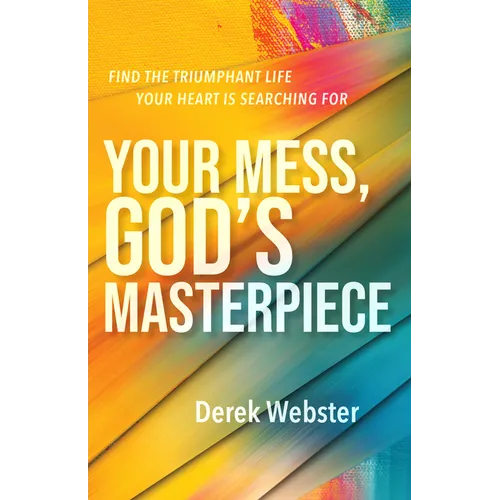 Your Mess, God's Masterpiece: Find the Triumphant Life Your Heart Is Searching for - Paperback