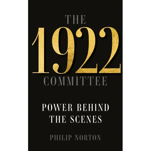 The 1922 Committee: Power Behind the Scenes - Hardcover