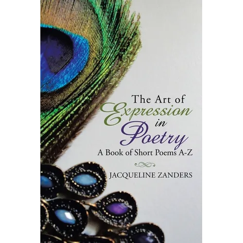 The Art of Expression in Poetry: A Book of Short Poems A-Z - Paperback