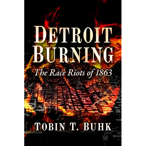 Detroit Burning: The Race Riots of 1863 - Paperback