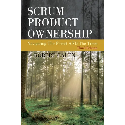 Scrum Product Ownership: Navigating The Forest AND The Trees - Paperback