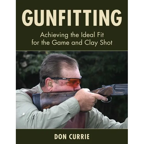 Gunfitting: Achieving the Ideal Fit for the Game and Clay Shot - Hardcover