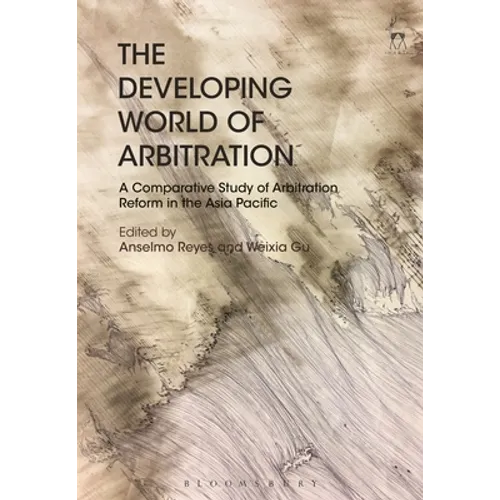 The Developing World of Arbitration: A Comparative Study of Arbitration Reform in the Asia Pacific - Paperback