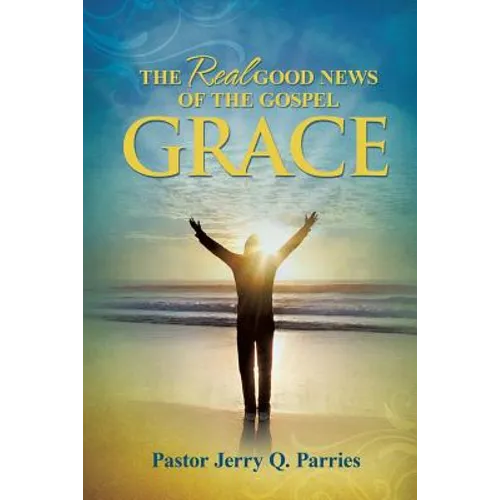 Grace The Real Good News of the Gospel - Paperback