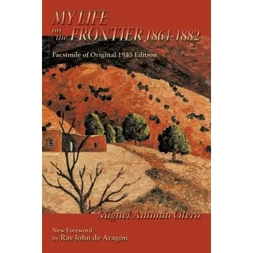 My Life on the Frontier, 1864-1882: Facsimile of Original 1935 Edition; New Foreword by Ray John de Aragon - Paperback