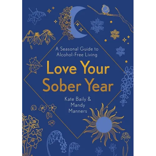Love Your Sober Year: A Seasonal Guide to Alcohol-Free Living - Paperback