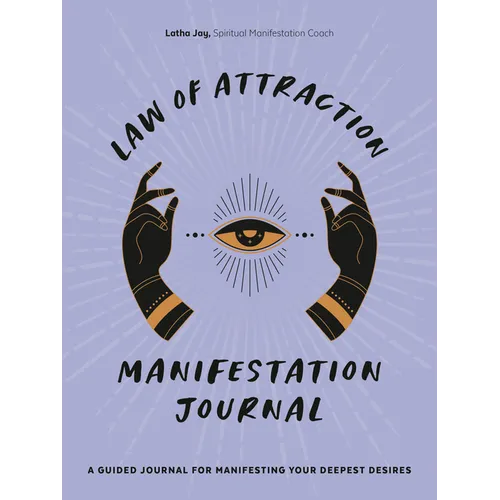 Law of Attraction Manifestation Journal: A Guided Journal for Manifesting Your Deepest Desires - Paperback