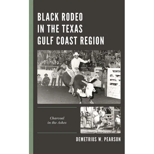 Black Rodeo in the Texas Gulf Coast Region: Charcoal in the Ashes - Paperback