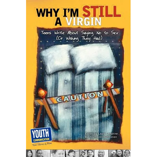 Why I'm Still a Virgin: Teens Write about Saying No to Sex (or Wishing They Had) - Paperback