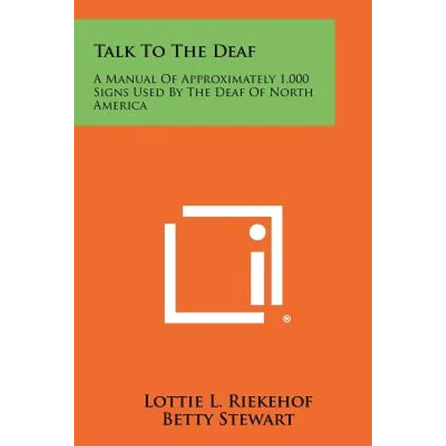 Talk to the Deaf: A Manual of Approximately 1,000 Signs Used by the Deaf of North America - Paperback