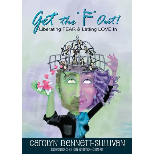 Get the "F" Out: Liberating FEAR & Letting LOVE In - Paperback