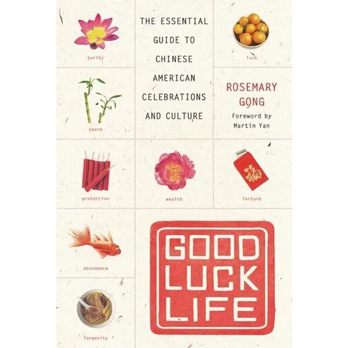 Good Luck Life: The Essential Guide to Chinese American Celebrations and Culture - Paperback