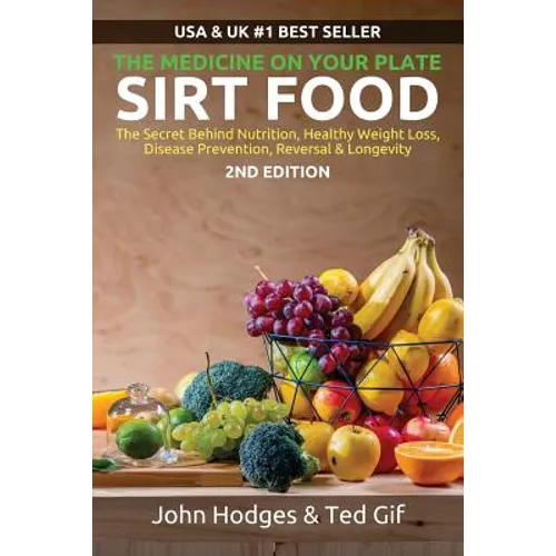 SIRT FOOD The Secret Behind Diet, Healthy Weight Loss, Disease Reversal & Longevity: The Medicine on your Plate - Paperback