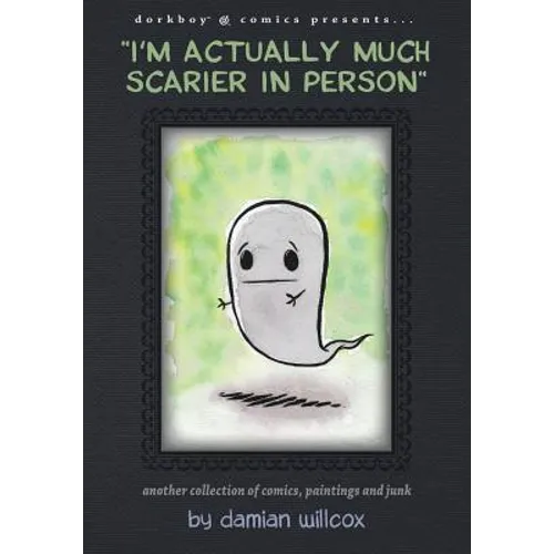 "I'm actually much scarier in person": Another collection of comics, paintings and junk - Paperback