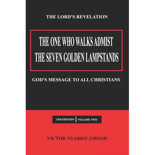 The One Who Walks Amidst the Seven Golden Lampstands Vol. 2: God's Message to All Christians Worldwide - Paperback