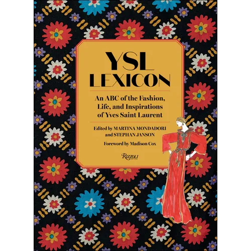 Ysl Lexicon: An ABC of the Fashion, Life, and Inspirations of Yves Saint Laurent - Hardcover
