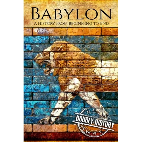 Babylon: A History From Beginning to End - Paperback