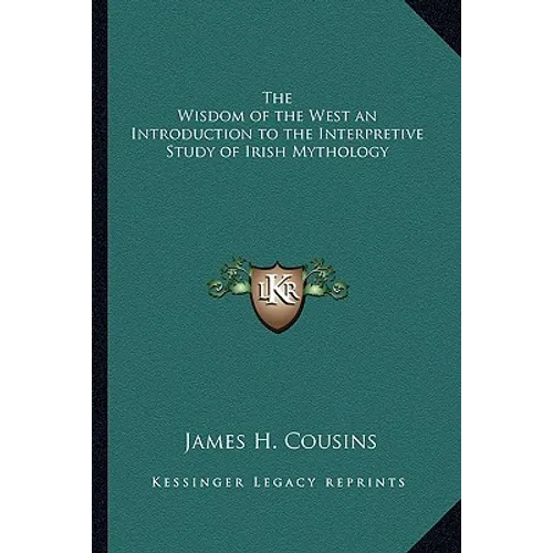 The Wisdom of the West an Introduction to the Interpretive Study of Irish Mythology - Paperback