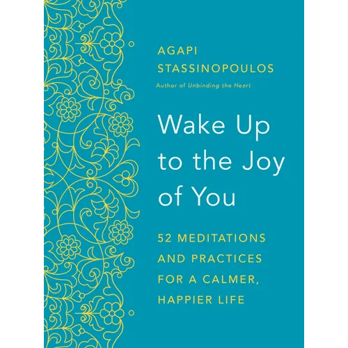 Wake Up to the Joy of You: 52 Meditations and Practices for a Calmer, Happier Life - Paperback