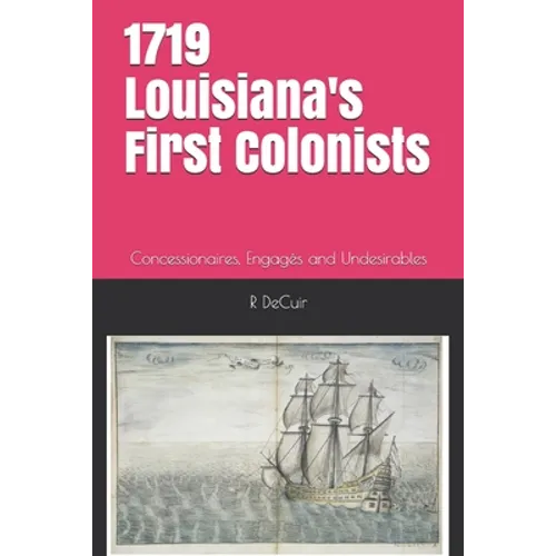 1719-2019 Louisiana's First Colonists: Concessioners, prisoners and engagés 300th anniversary edition - Paperback