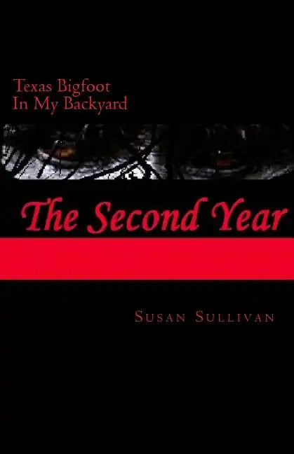 Texas Bigfoot In My Backyard The Second Year: The Second Year - Paperback