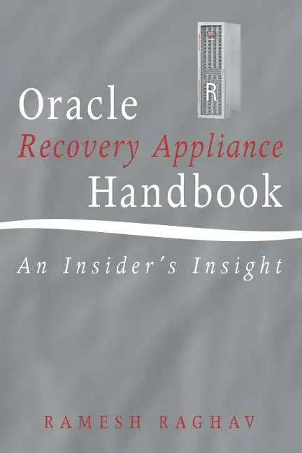 Oracle Recovery Appliance Handbook: An Insider's Insight - Paperback