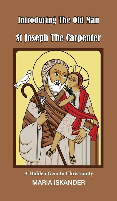 Introducing the Old Man St Joseph the Carpenter: A Hidden Gem in Christianity - Hardcover