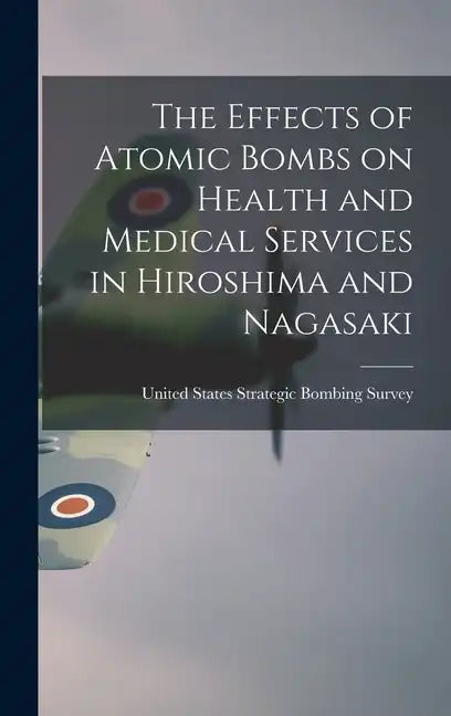 The Effects of Atomic Bombs on Health and Medical Services in Hiroshima and Nagasaki - Hardcover