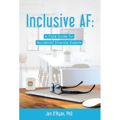 Inclusive AF: A Field Guide for Accidental Diversity Experts - Hardcover