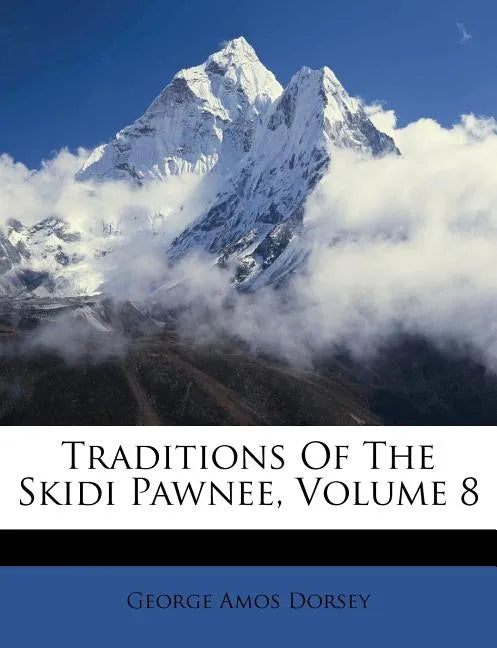 Traditions of the Skidi Pawnee, Volume 8 - Paperback