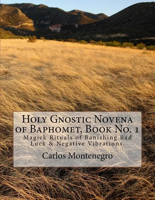 Holy Gnostic Novena of Baphomet, Book No. 1: Magick Rituals of Banishing Bad Luck & Negative Vibrations. - Paperback