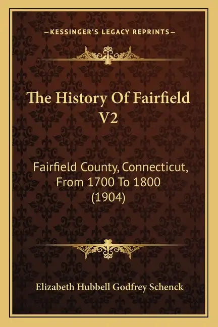 The History Of Fairfield V2: Fairfield County, Connecticut, From 1700 To 1800 (1904) - Paperback