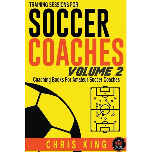 Training Sessions For Soccer Coaches Volume 2 - Paperback