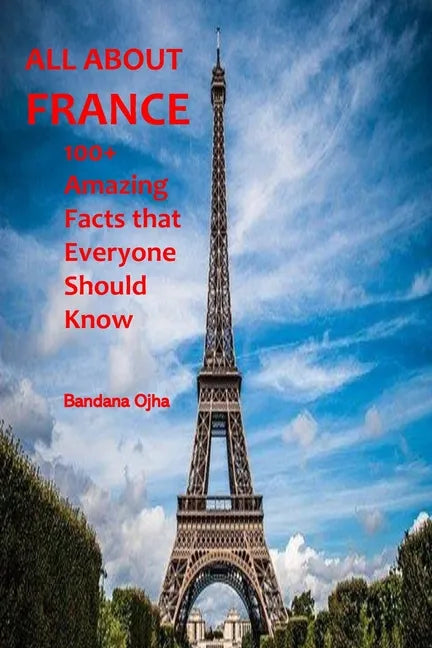 All about France: 100+ Amazing Facts that Everyone should Know - Paperback