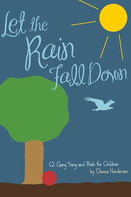 Let the Rain Fall Down: Qi Gong Song and Book for Children - Paperback