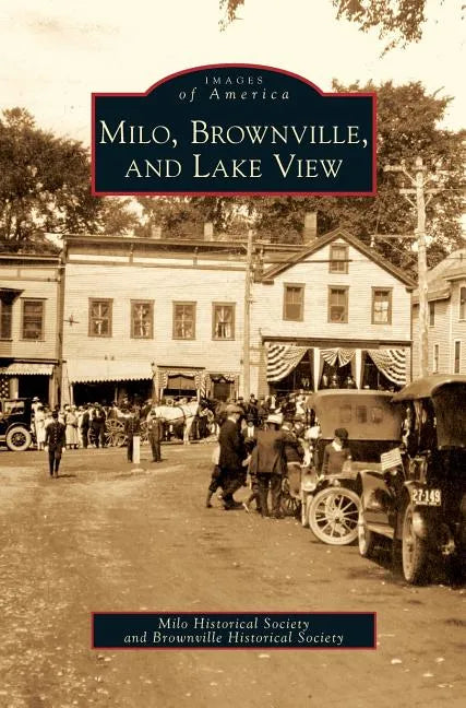 Milo, Brownville, and Lake View - Hardcover