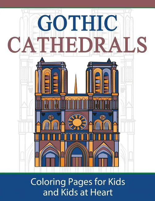 Gothic Cathedrals / Famous Gothic Churches of Europe: Coloring Pages for Kids and Kids at Heart - Paperback