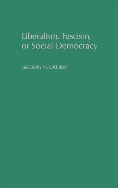 Liberalism, Fascism, or Social Democracy: Social Classes and the Political Origins of Regimes in Interwar Europe - Hardcover