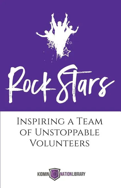 Rock Stars: Inspiring a Team of Unstoppable Volunteers - Paperback