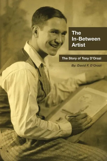 The In-Between Artist: The Story of Tony D'Orazi - Paperback