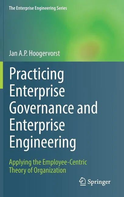 Practicing Enterprise Governance and Enterprise Engineering: Applying the Employee-Centric Theory of Organization - Hardcover
