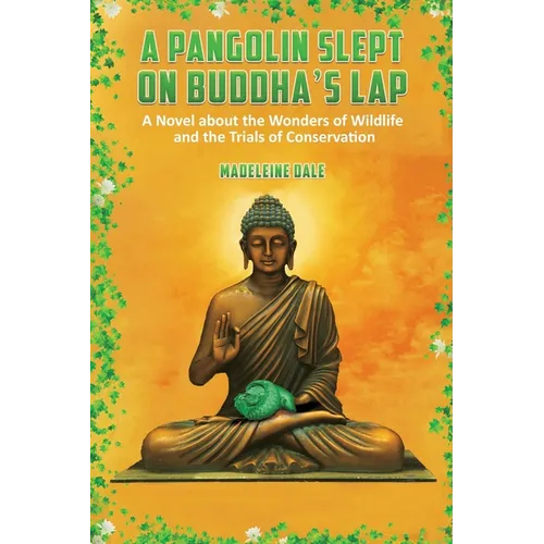 A Pangolin Slept on Buddha's Lap: A Novel About the Wonders of Wildlife and the Trials of Conservation - Paperback