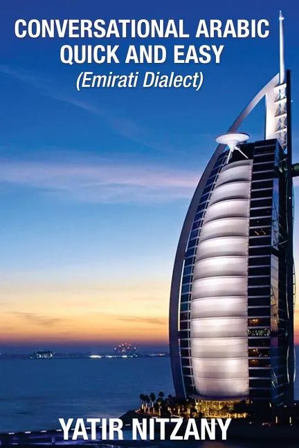 Conversational Arabic Quick and Easy: Emirati Dialect, Gulf Arabic of Dubai, Abu Dhabi, UAE Arabic, and the United Arab Emirates - Paperback