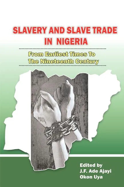 Slavery and Slave Trade in Nigeria. From Earliest Times to The Nineteenth Century - Paperback
