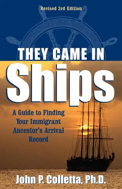They Came in Ships: A Guide to Finding Your Immigrant Ancestor's Arrival Record - Hardcover