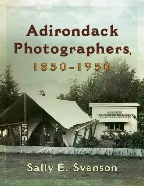 Adirondack Photographers, 1850-1950 - Hardcover